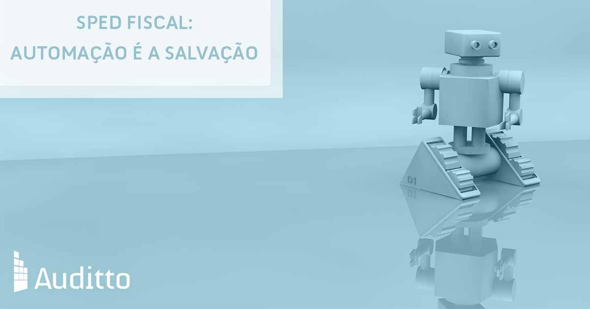 Artigo_blog_Auditto_#26_SPED Fiscal automação é a salvação